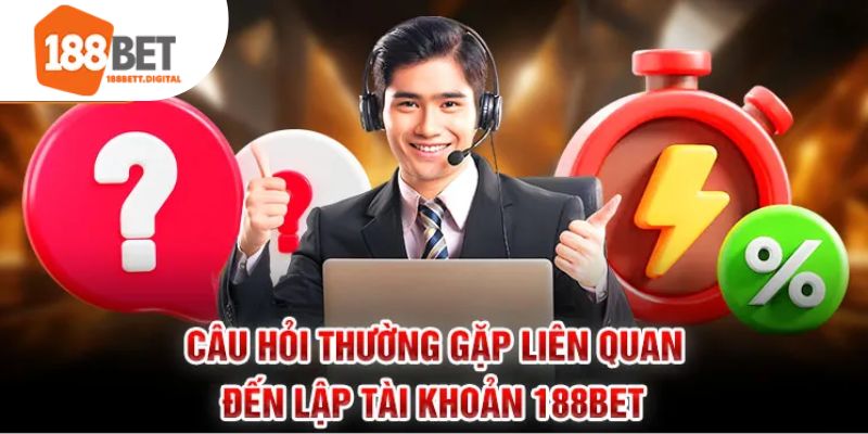 Những câu hỏi thường gặp khi lập tài khoản 188bet