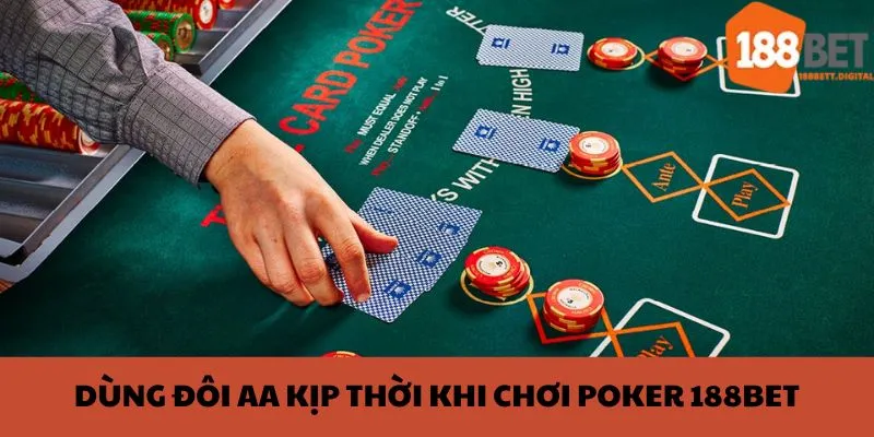 Khi chơi Poker nên nắm bắt thời cơ để ra bài đúng lúc 