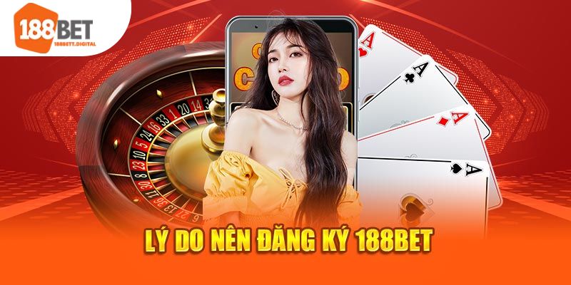 Những lý do những ai đam mê cá cược nên đăng ký 188bet