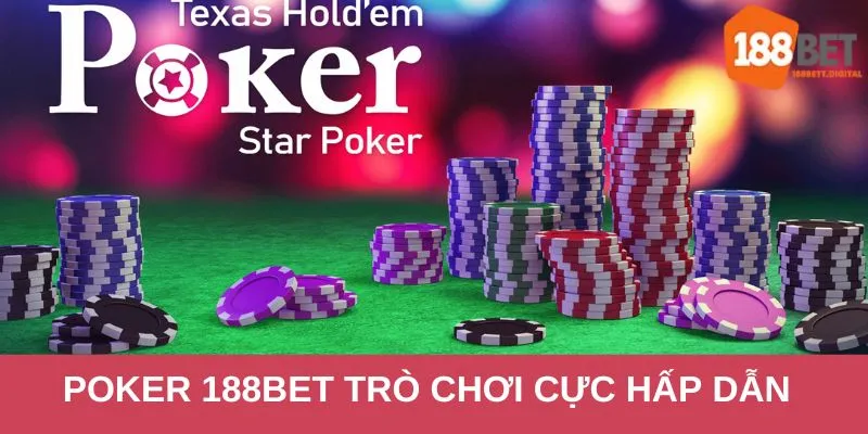 Poker 188bet là trò chơi trực tuyến vô cùng cuốn hút 